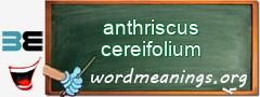 WordMeaning blackboard for anthriscus cereifolium